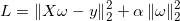 \small L=\left \| X\omega-y \right \|_2^2+\alpha\left \| \omega \right \|_2^2