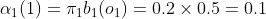 \alpha_{1}(1)=\pi_{1}b_{1}(o_{1})=0.2\times 0.5=0.1