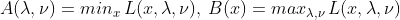 A(\lambda ,\nu )=min_{x}\, L(x,\lambda ,\nu ),\: B(x)=max_{\lambda ,\nu }\, L(x,\lambda ,\nu )