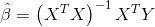 \hat{\beta }=\left ( X^{T}X \right )^{-1}X^{T}Y