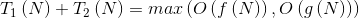 T_{1}\left ( N \right )+T_{2}\left ( N \right )=max\left ( O\left ( f\left ( N \right ) \right ),O\left ( g\left ( N \right ) \right ) \right )