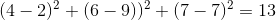 (4-2)^{2}+(6-9))^{2}+(7-7)^{2}=13