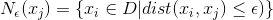 N_{ \epsilon } (x_{j}) = \left \{ x_{i} \in D | dist(x_{i},x_{j}) \leq \epsilon ) \right \}