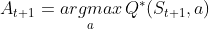 A_{t+1}=\underset{a}{argmax}\,Q^*(S_{t+1},a)