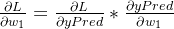 \frac{\partial L}{\partial w_1} =\frac{\partial L}{\partial yPred} * \frac{\partial yPred}{\partial w_1}