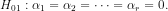 \\H_{01}:\alpha_1=\alpha_2=\dots=\alpha_ r=0.