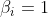 \beta _{i}=1