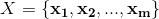 X=\{\mathbf{x_1},\mathbf{x_2},...,\mathbf{x_m}\}