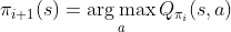 \pi_{i+1}(s)=\mathop{\arg\max}\limits_{a}Q_{\pi_i}(s,a)