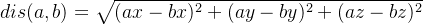 dis(a,b) = \sqrt{(ax-bx)^2 + (ay-by)^2 + (az-bz)^2}