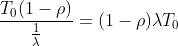 \frac{T_{0}(1-\rho )}{\frac{1}{\lambda }}=(1-\rho )\lambda T_{0}