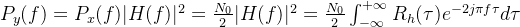 P_{y}(f)=P_{x}(f)|H(f)|^{2}=\frac{N_{0}}{2}|H(f)|^{2}=\frac{N_{0}}{2}\int_{-\infty}^{+\infty}R_{h}(\tau)e^{-2j\pi f\tau}d\tau