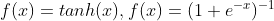 f(x) = tanh(x),f(x) = (1+e^{-x})^{-1}