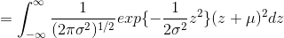 = \int _{-\infty }^{\infty } \frac{1}{(2\pi\sigma^2)^{1/2}}exp\{-\frac{1}{2\sigma^2}z^2\} (z+\mu)^2dz