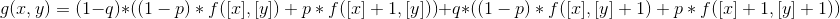 g(x,y)=(1-q)*\left ( (1-p)*f([x],[y])+p*f([x]+1,[y]) \right )+ q*\left ( (1-p)*f([x],[y]+1)+p*f([x]+1,[y]+1) \right )