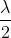 \frac{\lambda }{2}