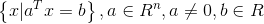 \left \{ x|a^{T}x=b \right \},a\in R^{n},a\neq 0,b\in R