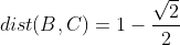 dist(B,C)=1-\frac{\sqrt{2}}{2}