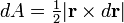 dA = \begin{matrix}\frac{1}{2}\end{matrix} |\mathbf{r} \times d\mathbf{r}|