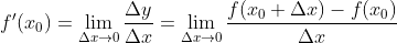 {f}'(x_{0})=\lim_{\Delta x \to 0}\frac{\Delta y}{\Delta x}=\lim_{\Delta x \to 0} \frac{f(x_{0}+\Delta x)-f(x_{0})}{\Delta x}