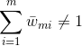 \sum_{i=1}^{m}\bar{w}{_{mi}}\neq 1