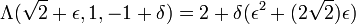 \Lambda(\sqrt{2} + \epsilon, 1, -1 + \delta) = 2 + \delta(\epsilon^2 + (2\sqrt{2})\epsilon)