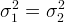 \large \sigma _{1}^{2}=\sigma _{2}^{2}