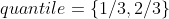 quantile=\left \{ 1/3,2/3 \right \}