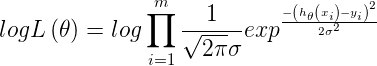 \large logL\left ( \theta \right )=log\prod_{i=1}^{m}\frac{1}{\sqrt{2\pi }\sigma }exp^{\frac{-\left ( h_{\theta }\left ( x_{i} \right ) - y_{i} \right )^{2}}{2\sigma ^{2}}}