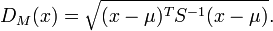 D_M(x) = \sqrt{(x - \mu)^T S^{-1} (x-\mu)}.\, 