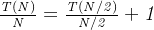 \mathit{\frac{T(N)}{N} = \frac{T(N/2)}{N/2}+1}