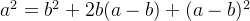 a^{2}=b^{2}+2b(a-b)+(a-b)^{2}