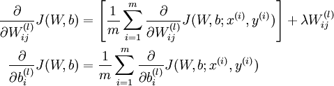 \begin{align}\frac{\partial}{\partial W_{ij}^{(l)}} J(W,b) &=\left[ \frac{1}{m} \sum_{i=1}^m \frac{\partial}{\partial W_{ij}^{(l)}} J(W,b; x^{(i)}, y^{(i)}) \right] + \lambda W_{ij}^{(l)} \\\frac{\partial}{\partial b_{i}^{(l)}} J(W,b) &=\frac{1}{m}\sum_{i=1}^m \frac{\partial}{\partial b_{i}^{(l)}} J(W,b; x^{(i)}, y^{(i)})\end{align}