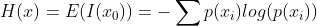 H(x)=E(I(x_{0}))=-\sum p(x_{i})log(p(x_{i}))