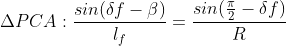 \Delta PCA : \frac{sin(\delta f -\beta)}{l_f}=\frac{sin(\frac{\pi}{2}-\delta f)}{R}