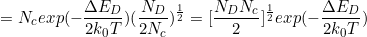 \small =N_cexp(-\frac{\Delta E_D}{2k_0T})(\frac{N_D}{2N_c})^{\frac{1}{2}}=[\frac{N_DN_c}{2}]^{\frac{1}{2}}exp(-\frac{\Delta E_D}{2k_0T})