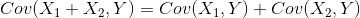 Cov(X_{1}+X_{2},Y)=Cov(X_{1},Y)+Cov(X_{2},Y)