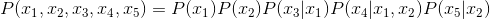 P(x_{1},x_{2},x_{3},x_{4},x_{5})=P(x_{1})P(x_{2})P(x_{3}|x_{1})P(x_{4}|x_{1},x_{2})P(x_{5}|x_{2})