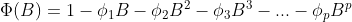 \Phi (B)=1-\phi _1B-\phi _2B^2-\phi _3B^3-...-\phi _pB^p