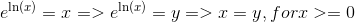 e^{\ln(x)} = x => e^{\ln(x)} = y => x=y,forx >=0