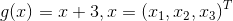 g(x)=x+3, x=\left ( x_1,x_2,x_3 \right )^T