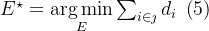 E^{\star}=\underset{E}{\arg \min } \sum_{i \in\jmath }d_{i}\; \left ( 5 \right )