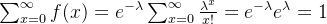 \sum_{x=0}^{\infty}f(x)=e^{-\lambda}\sum_{x=0}^{\infty}\frac{\lambda^x}{x!}=e^{-\lambda}e^{\lambda}=1