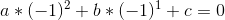 a*(-1)^{2}+b*(-1)^{1}+c=0