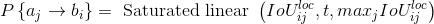 P\left\{a_{j} \rightarrow b_{i}\right\}=\text { Saturated linear }\left(I o U_{i j}^{l o c}, t, m a x_{j} I o U_{i j}^{l o c}\right)