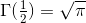 \Gamma (\tfrac{1}{2})=\sqrt{\pi }