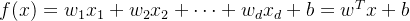 f(x)=w_1x_1 + w_2x_2 + \cdots + w_dx_d + b =w^{T}x + b