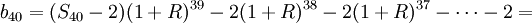 b_{40}=(S_{40}-2)(1+R)^{39}-2(1+R)^{38}-2(1+R)^{37}-\cdots-2=