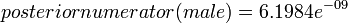 posterior numerator (male) = 6.1984e^{-09}