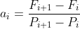 a_{i}=\frac{F_{i+1}-F_{i}}{P_{i+1}-P_{i}}